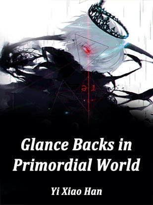 Glance Backs in Primordial World
